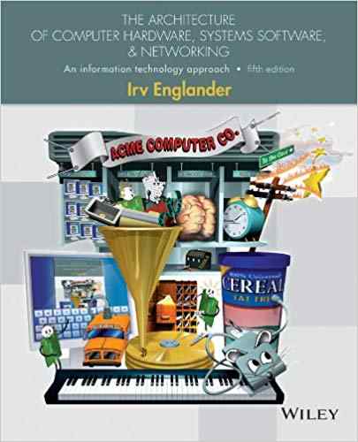 The Architecture of Computer Hardware, Systems Software and Networking An Information Technology App Textbook Questions And Answers